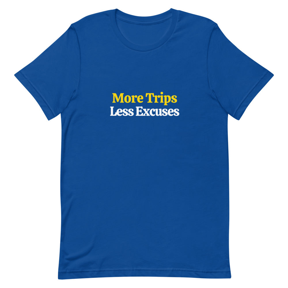 More Trips, Less Excuses T-Shirt