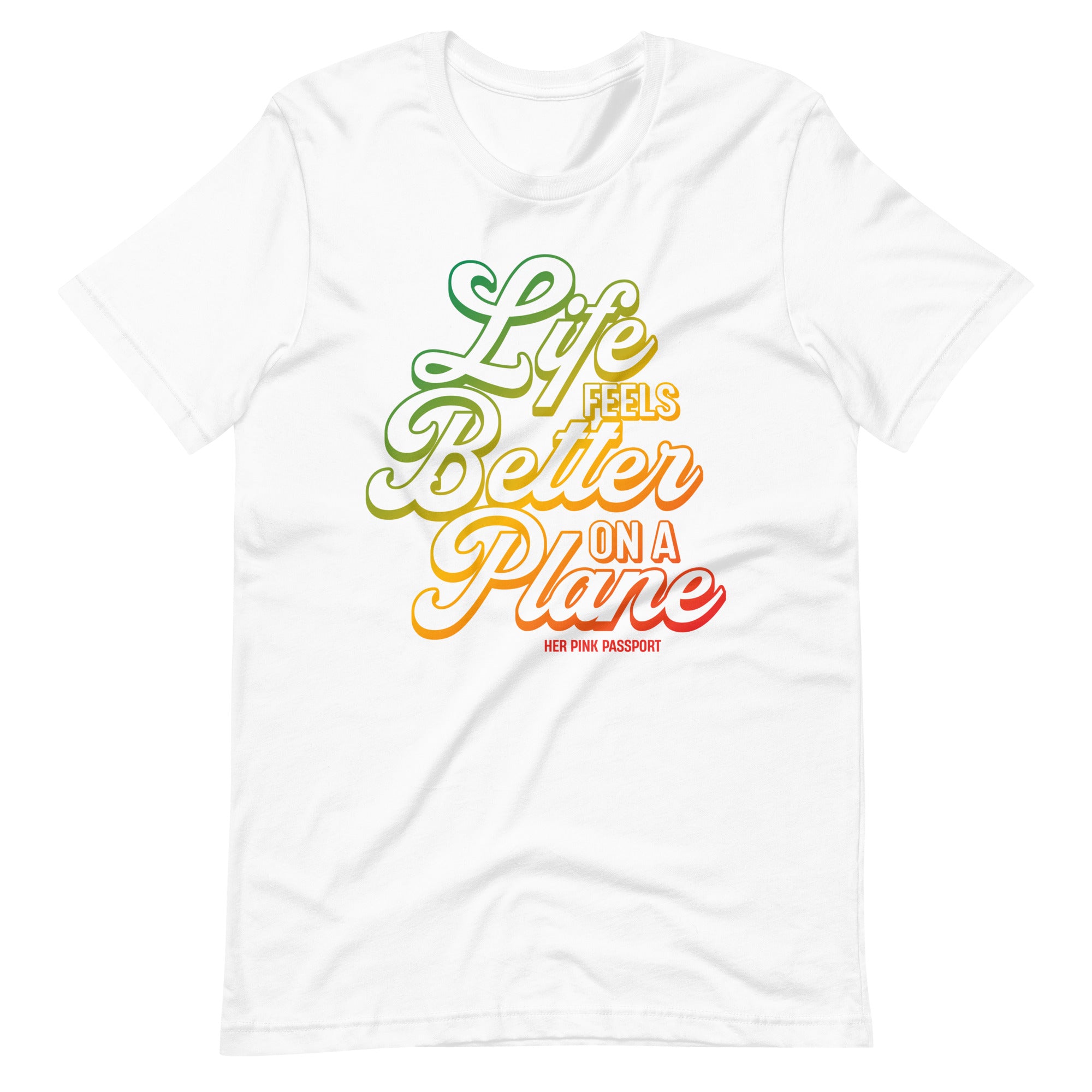 Life Feels Better on a Plane- Travel T-Shirt